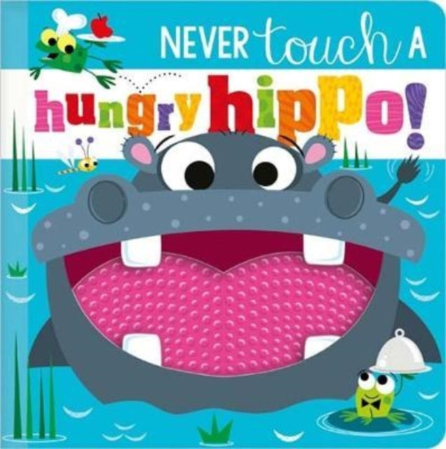 NEVER TOUCH A HUNGRY HIPPO!