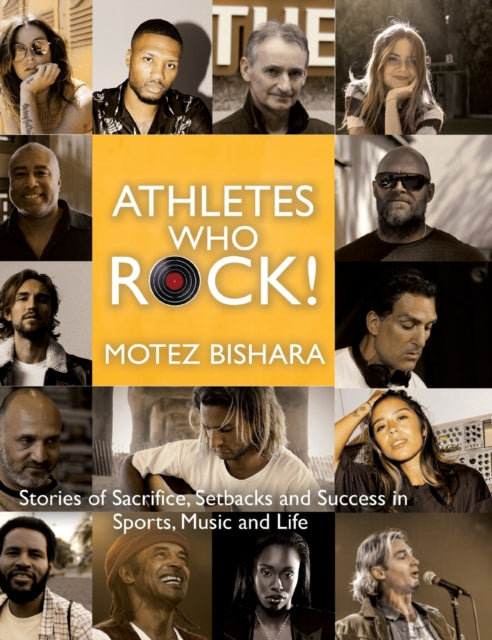 Athletes Who Rock - Stories of Sacrifice, Setbacks and Success in Sports, Music and Life