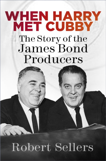 When Harry Met Cubby - The Story of the James Bond Producers