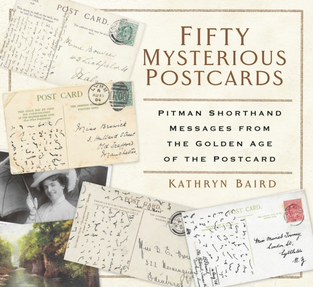 Fifty Mysterious Postcards - Pitman Shorthand Messages from the Golden Age of the Postcard
