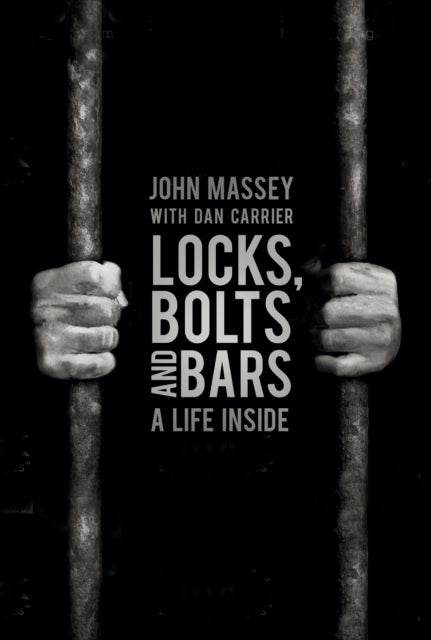 Locks, Bolts and Bars - A Life Inside