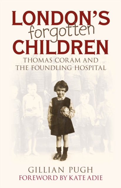 London's Forgotten Children - Thomas Coram and the Foundling Hospital