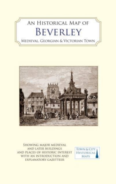 Historical Map of Beverley: Medieval, Georgian and Victorian town