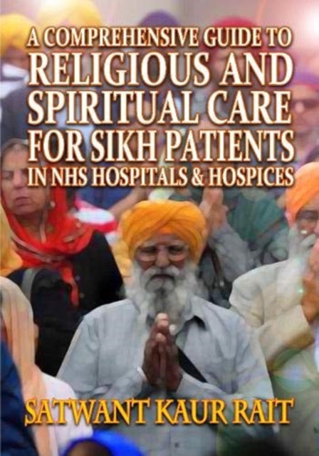 Comprehensive Guide to Religious and Spiritual Care for Sikh Patients in NHS Hospitals and Hospices