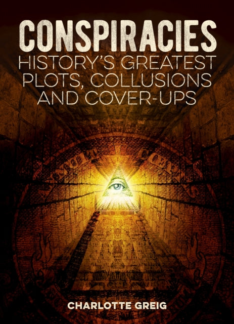 Conspiracies - History's Greatest Plots, Collusions and Cover-Ups