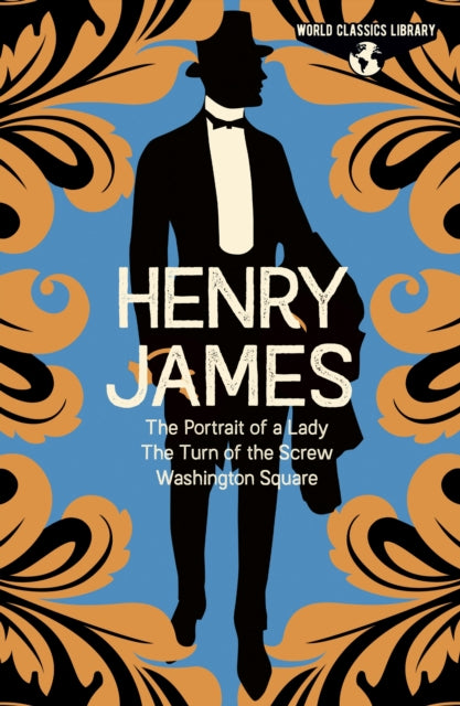 World Classics Library: Henry James - The Portrait of a Lady, The Turn of the Screw, Washington Square