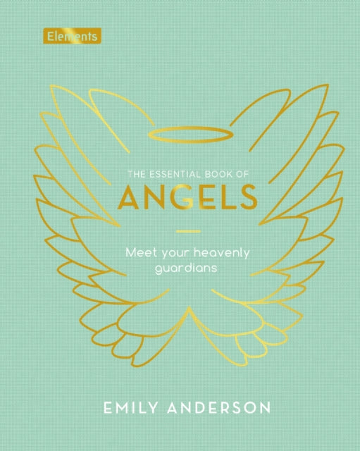 The Essential Book of Angels - Meet Your Heavenly Guardians