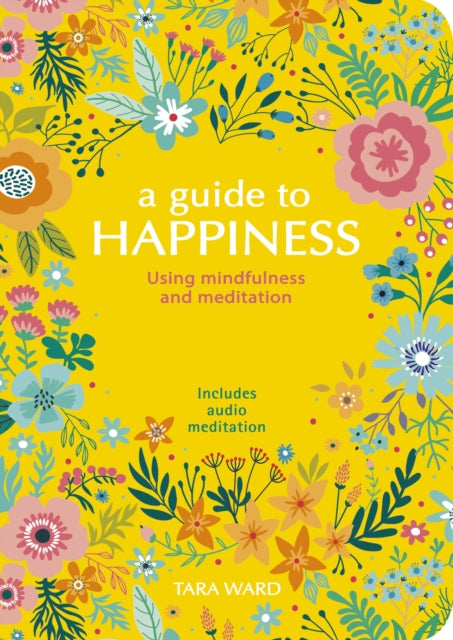 A Guide to Happiness - Using Mindfulness and Meditation