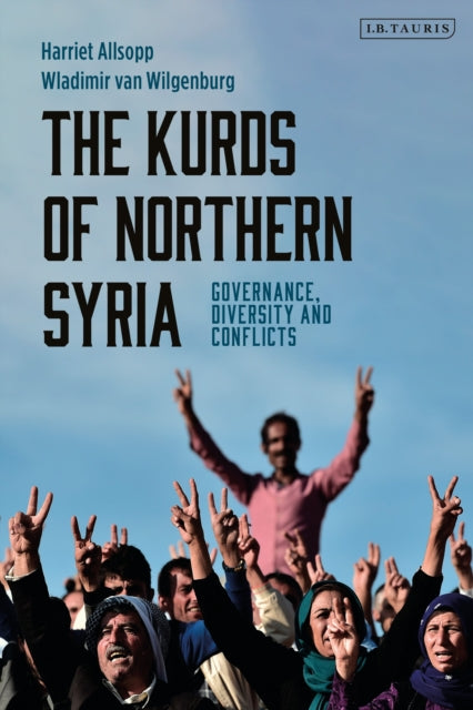 The Kurds of Northern Syria - Governance, Diversity and Conflicts