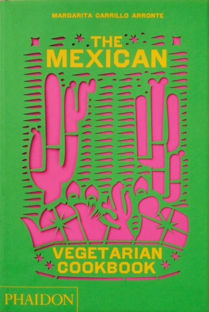 The Mexican Vegetarian Cookbook - 400 authentic everyday recipes for the home cook