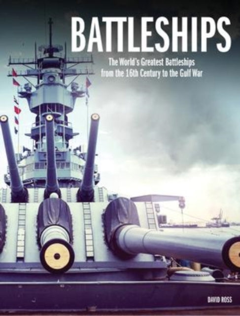 Battleships - The World's Greatest Battleships from the 16th Century to the Gulf War