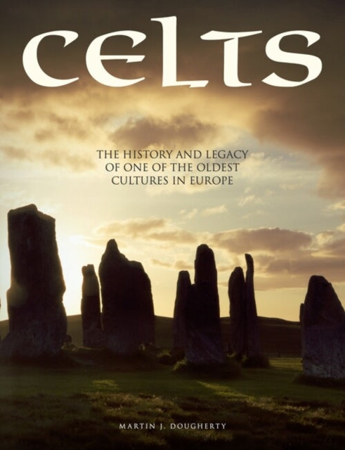 Celts - The History and Legacy of One of the Oldest Cultures in Europe