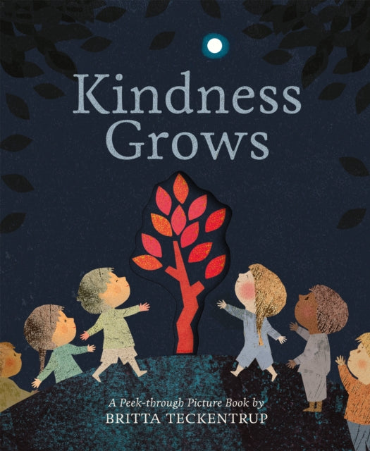 Kindness Grows - A Peek-through Picture Book by Britta Teckentrup