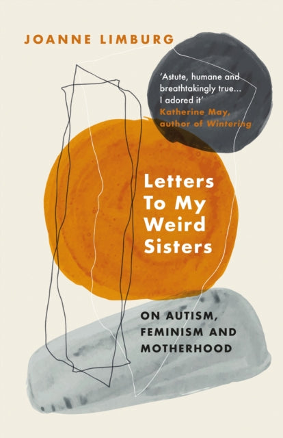 Letters To My Weird Sisters - On Autism, Feminism and Motherhood