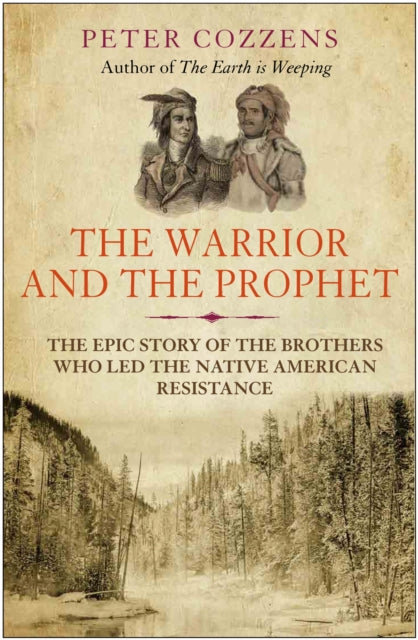 The Warrior and the Prophet - The Epic Story of the Brothers Who Led the Native American Resistance