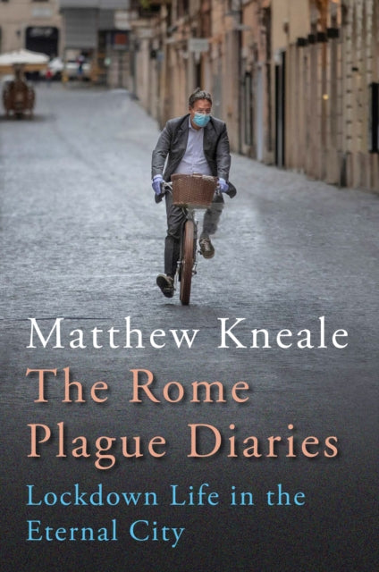 The Rome Plague Diaries - Lockdown Life in the Eternal City