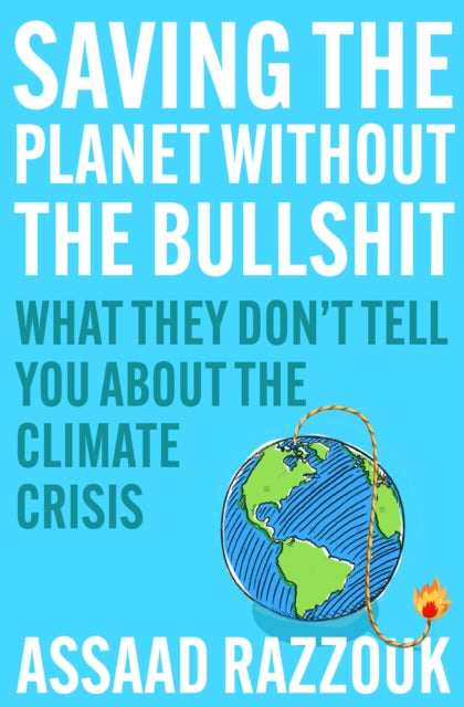 Saving the Planet Without the Bullshit - What They Don't Tell You About the Climate Crisis