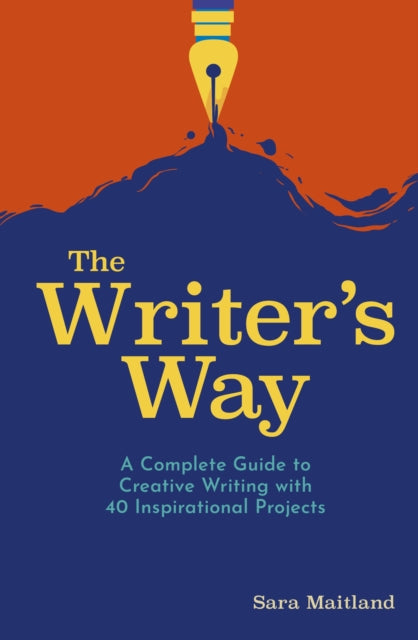 The Writer's Way - A Complete Guide to Creative Writing with 40 Inspirational Projects