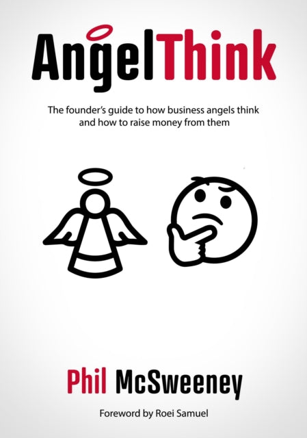 AngelThink - The founder's guide to how business angels think and how to raise money from them