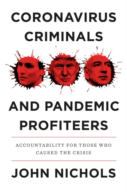 Coronavirus Criminals and Pandemic Profiteers - Accountability for Those Who Caused the Crisis