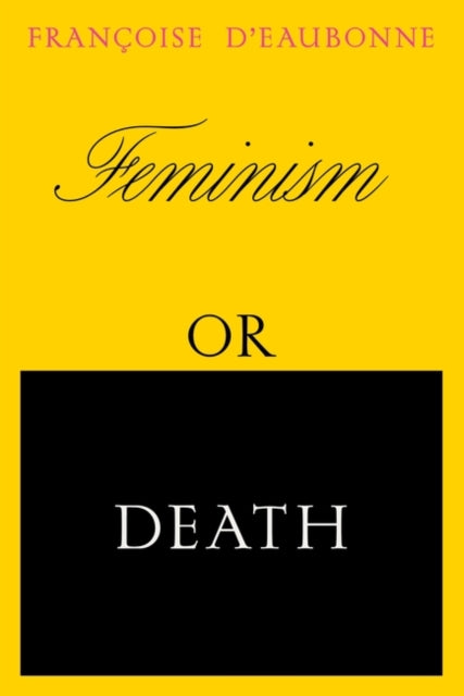 Feminism or Death - How the Women's Movement Can Save the Planet
