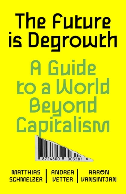 The Future is Degrowth - A Guide to a World Beyond Capitalism