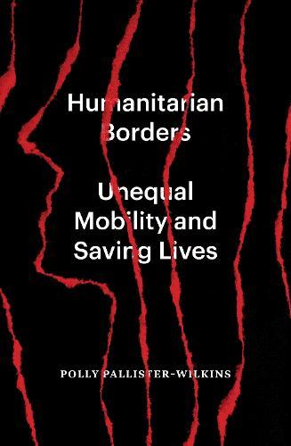 Humanitarian Borders - Unequal Mobility and Saving Lives