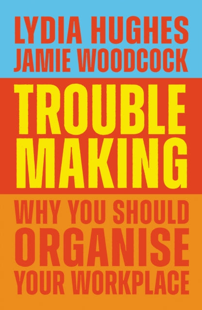 Troublemaking - Why You Should Organise Your Workplace