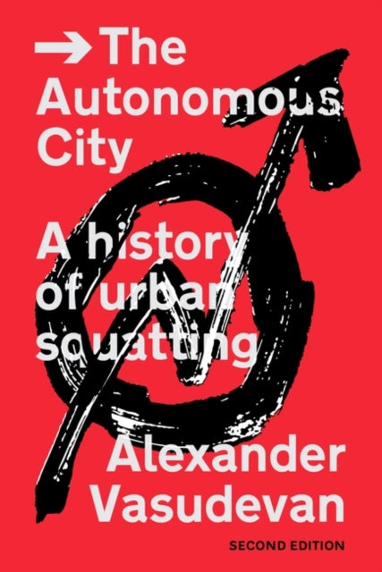 The Autonomous City - A History of Urban Squatting