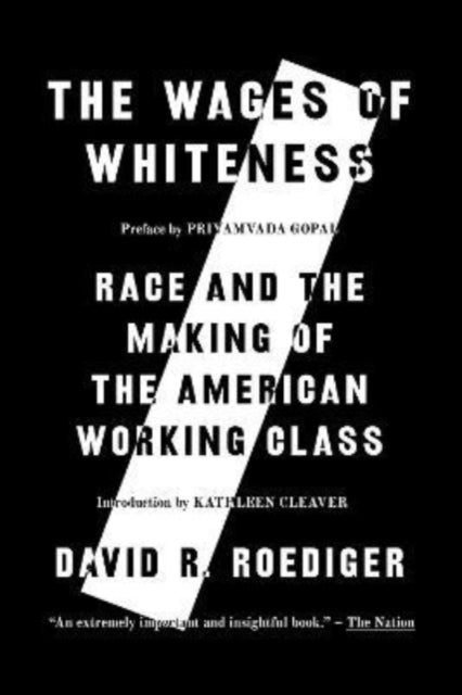 The Wages of Whiteness - Race and the Making of the American Working Class