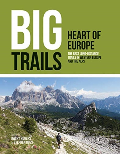 Big Trails: Heart of Europe - The best long-distance trails in Western Europe and the Alps