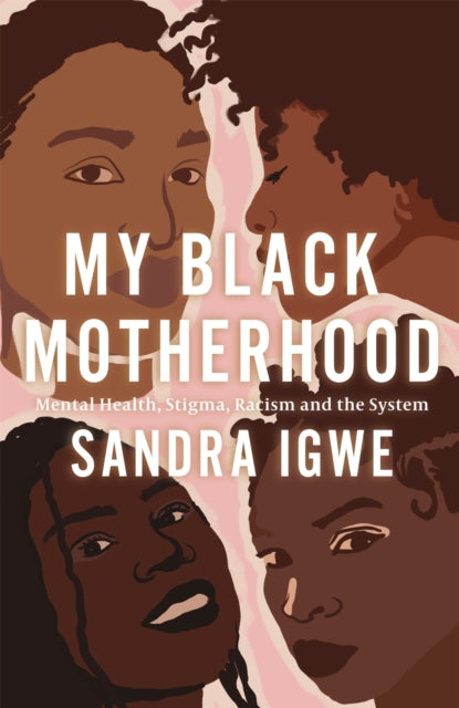 My Black Motherhood - Mental Health, Stigma, Racism and the System