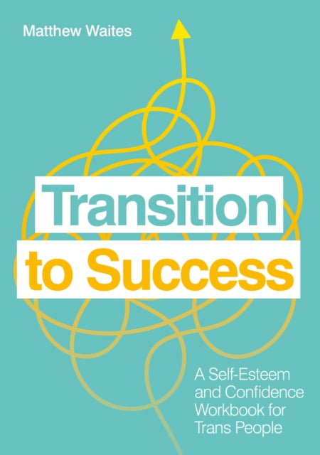 Transition to Success - A Self-Esteem and Confidence Workbook for Trans People