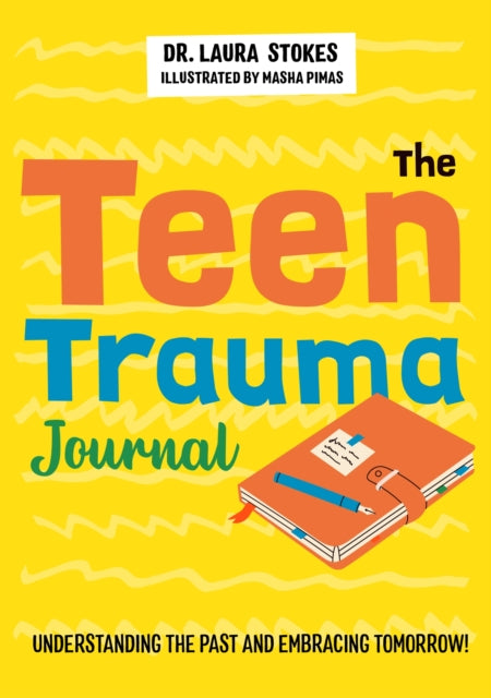 The Teen Trauma Journal - Understanding the Past and Embracing Tomorrow!