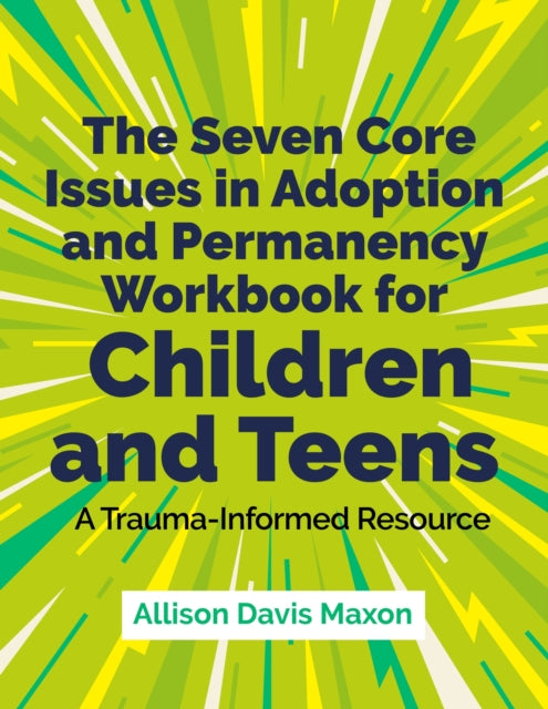 Seven Core Issues in Adoption and Permanency Workbook for Children and Teens