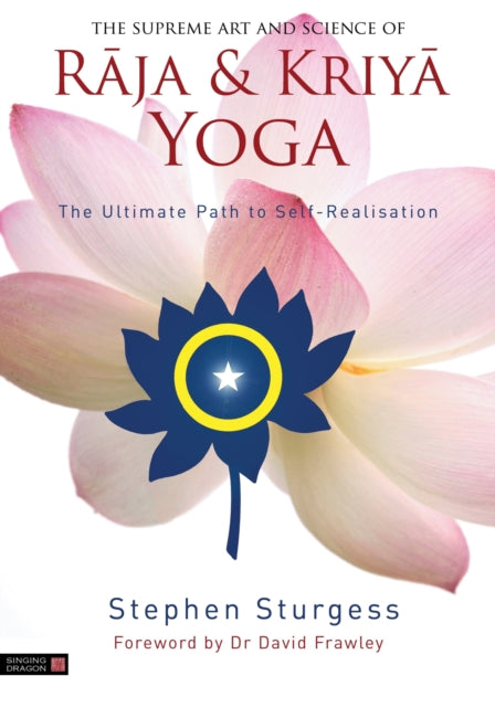 The Supreme Art and Science of Raja and Kriya Yoga - The Ultimate Path to Self-Realisation