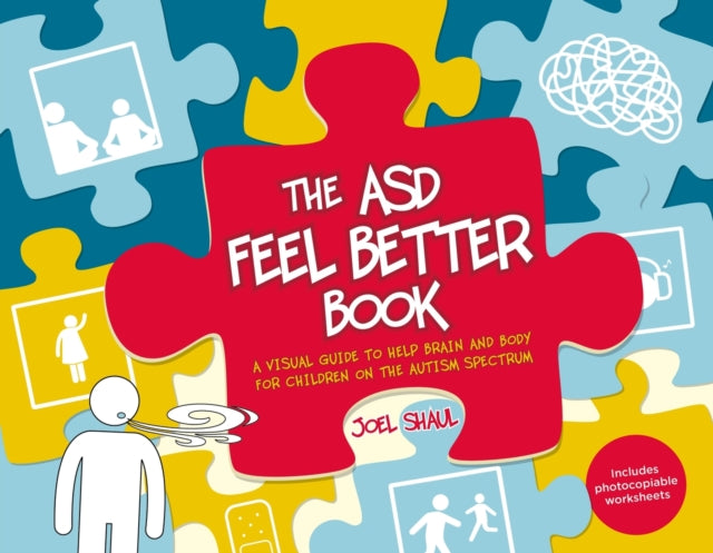 The ASD Feel Better Book - A Visual Guide to Help Brain and Body for Children on the Autism Spectrum