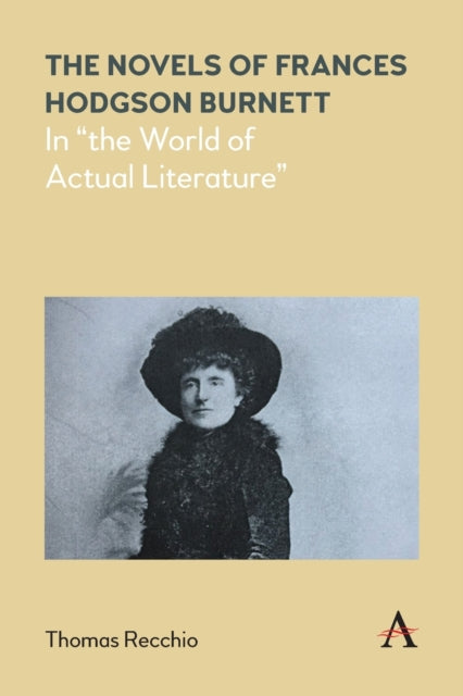 The Novels of Frances Hodgson Burnett - In "the World of Actual Literature"