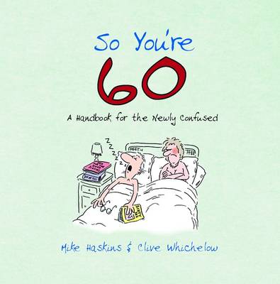 So You're 60: A Handbook for the Newly Confused