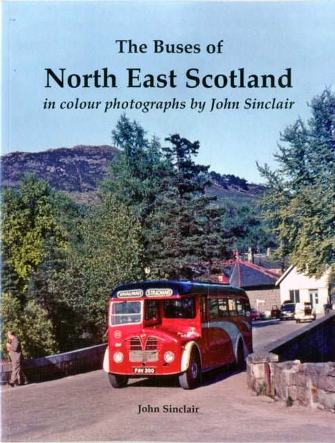 The Buses of North East Scotland in colour by John Sinclair