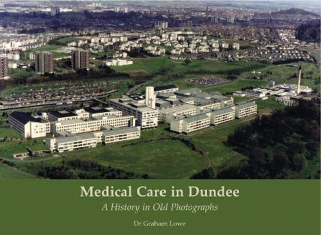 Medical Care in Dundee - A History in Old Photographs