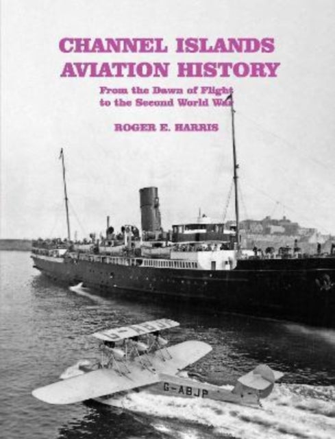 Channel Islands Aviation History - From the Dawn of Flight to the Second World War