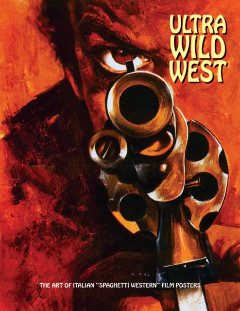Ultra Wild West - The Art of Italian 'Spaghetti Western' Film Posters