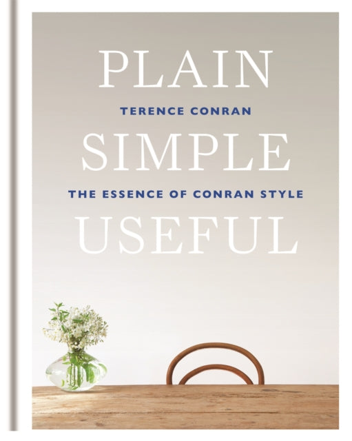 Plain Simple Useful: The Essence of Conran Style