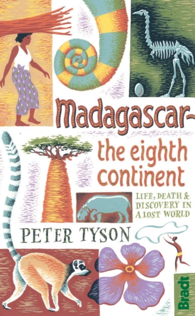 Madagascar: The Eighth Continent: Life, Death and Discovery in a Lost World