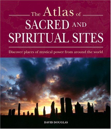 Atlas of Sacred and Mystical Sites: People, Faith and Landscape