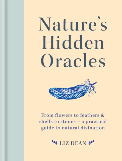 Nature's Hidden Oracles - From Flowers to Feathers & Shells to Stones - A Practical Guide to Natural Divination