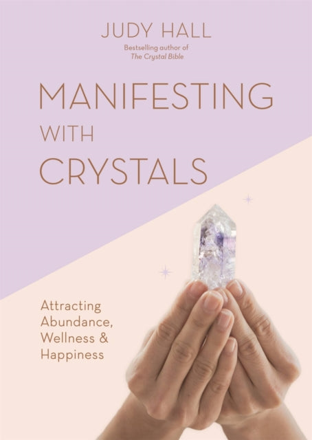 Manifesting with Crystals - Attracting Abundance, Wellness & Happiness