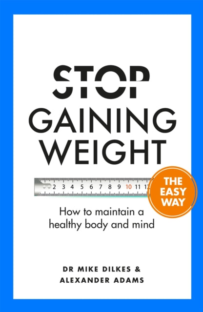 Stop Gaining Weight The Easy Way - How to maintain a healthy body and mind