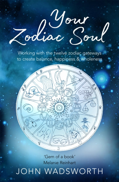 Your Zodiac Soul - Working with the Twelve Zodiac Gateways to Create Balance, Happiness & Wholeness